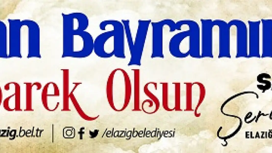 Elazığ Belediye Başkanı Şahin Şerifoğulları'ndan Ramazan Bayramı Mesajı