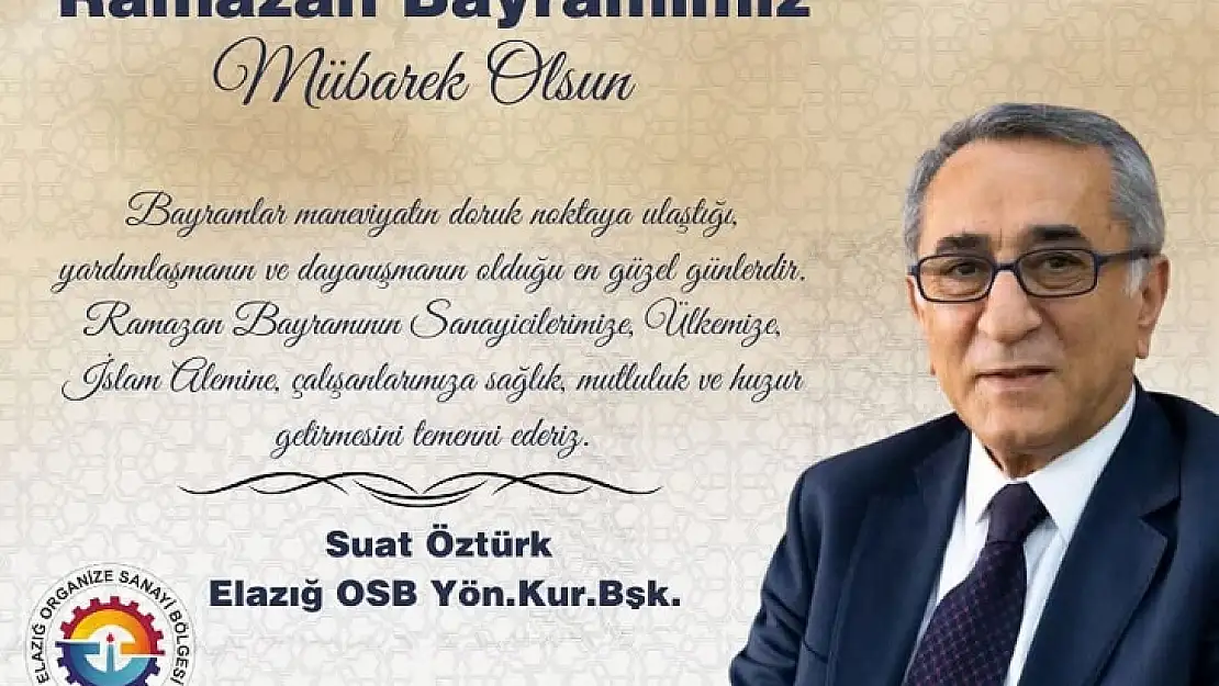 Elazığ OSB Başkanı Suat Öztürk'ten Ramazan Bayramı Mesajı