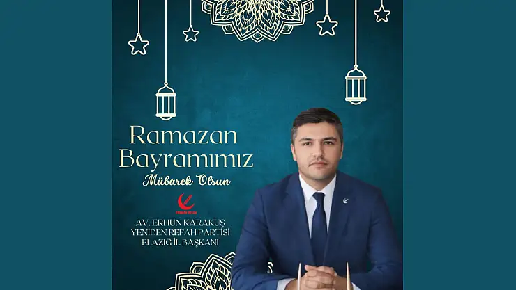 Yeniden Refah Partisi Elazığ İl Başkanı Av. Erhun Karakuş, Ramazan Bayramınızı Kutluyor.