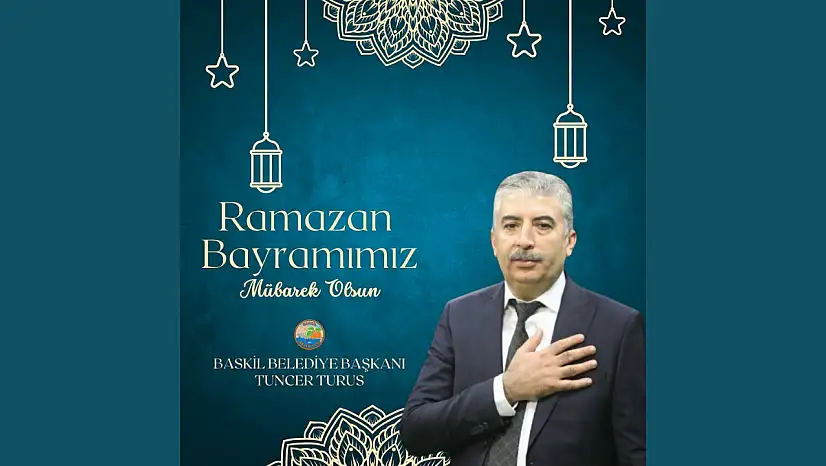 Baskil Belediye Başkanı Tuncer Turus, Ramazan Bayramınızı kutluyor.