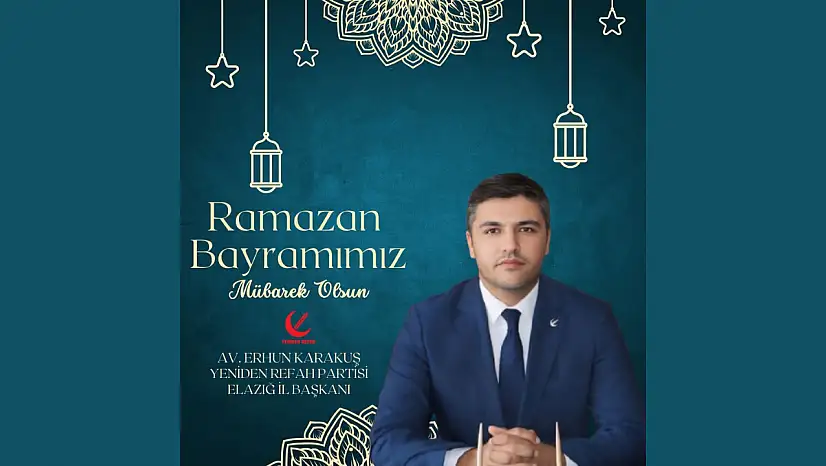 Yeniden Refah Partisi Elazığ İl Başkanı Av. Erhun Karakuş, Ramazan Bayramınızı Kutluyor.